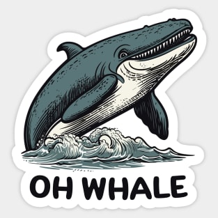 Oh Whale || Funny Quote || Vector Art Sticker